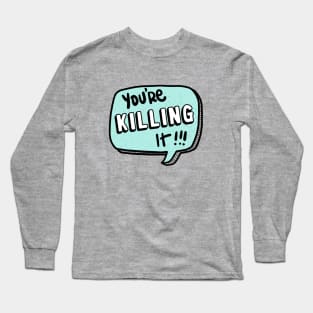 You're killing it Long Sleeve T-Shirt